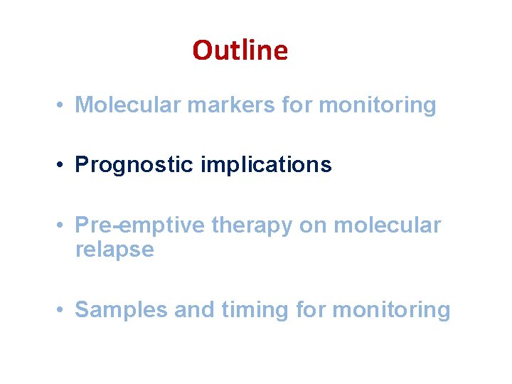 Outline • Molecular markers for monitoring • Prognostic implications • Pre-emptive therapy on molecular