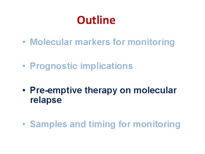 Outline • Molecular markers for monitoring • Prognostic implications • Pre-emptive therapy on molecular