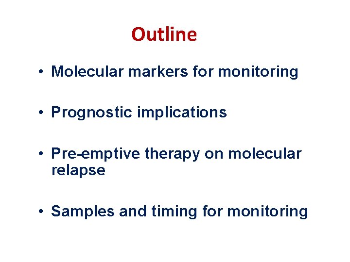 Outline • Molecular markers for monitoring • Prognostic implications • Pre-emptive therapy on molecular