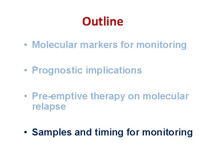 Outline • Molecular markers for monitoring • Prognostic implications • Pre-emptive therapy on molecular