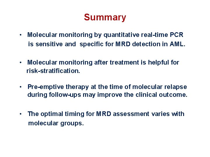 Summary • Molecular monitoring by quantitative real-time PCR is sensitive and specific for MRD