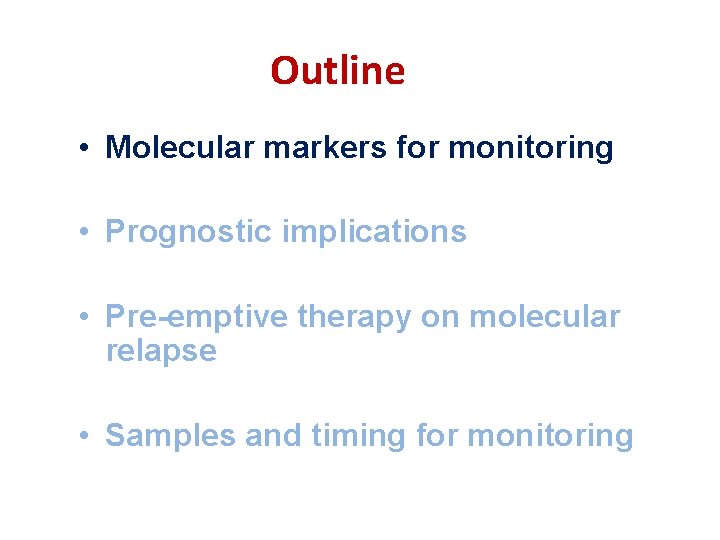 Outline • Molecular markers for monitoring • Prognostic implications • Pre-emptive therapy on molecular