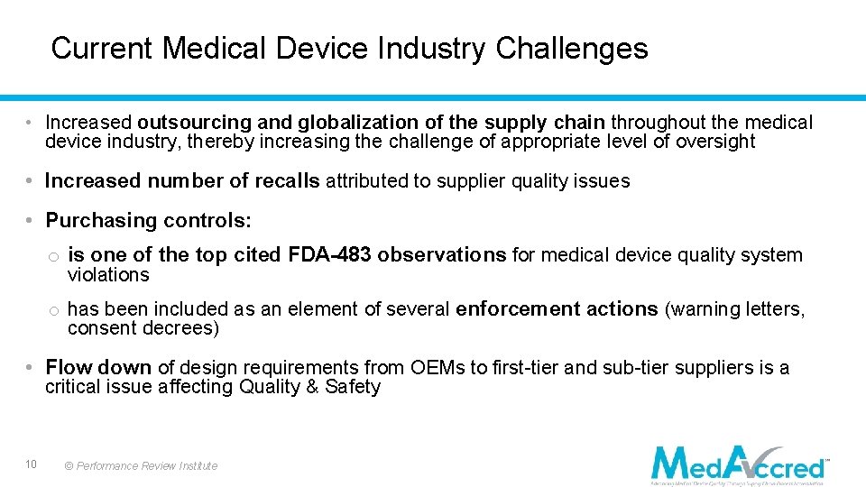 Current Medical Device Industry Challenges • Increased outsourcing and globalization of the supply chain