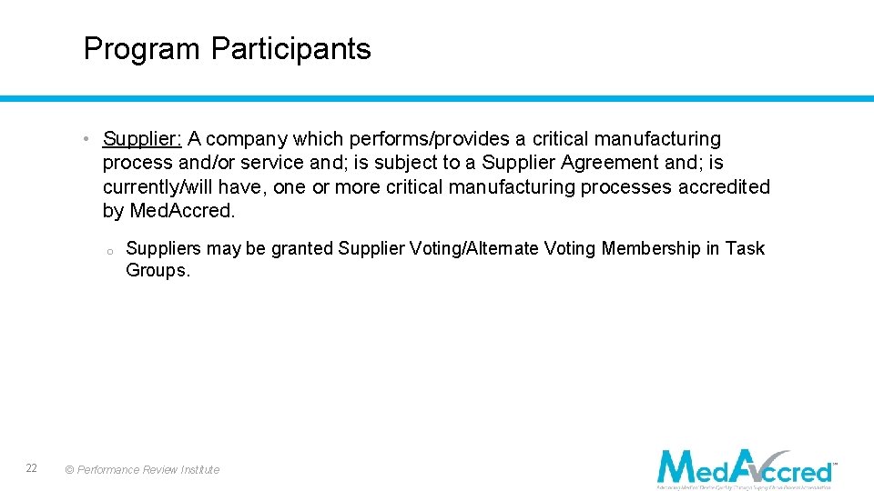 Program Participants • Supplier: A company which performs/provides a critical manufacturing process and/or service