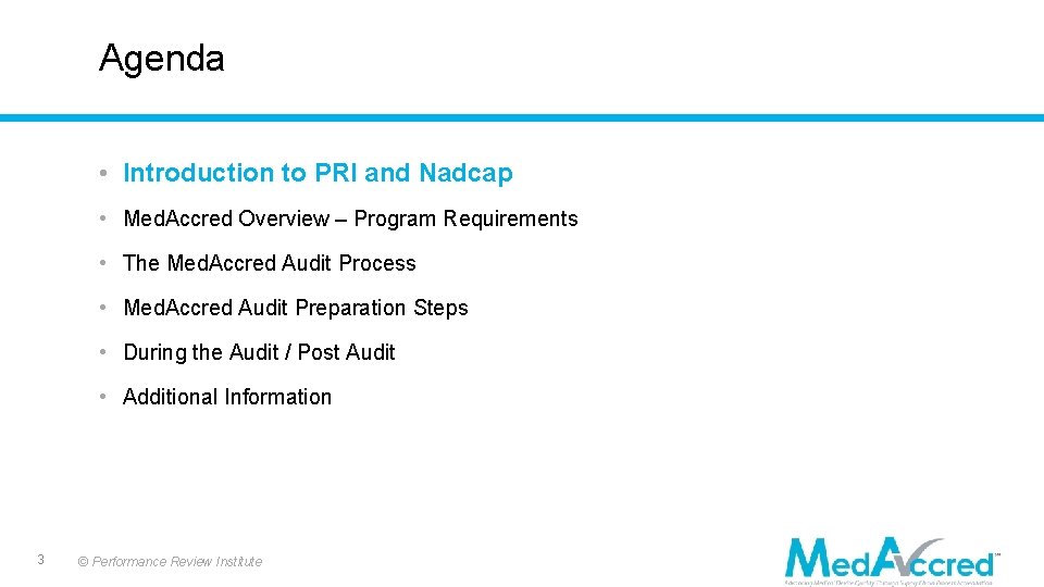 Agenda • Introduction to PRI and Nadcap • Med. Accred Overview – Program Requirements