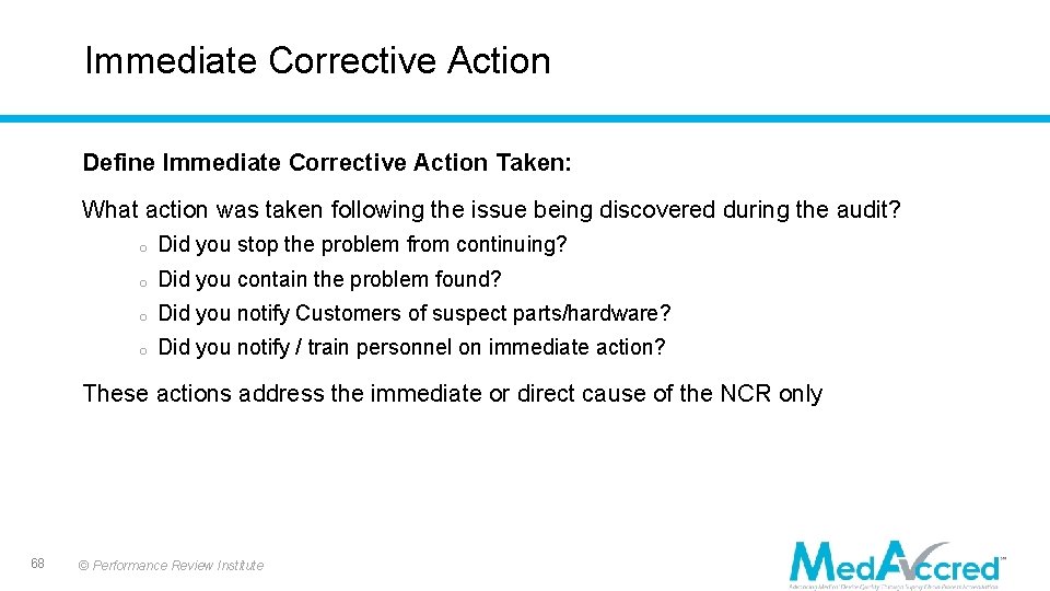 Immediate Corrective Action Define Immediate Corrective Action Taken: What action was taken following the