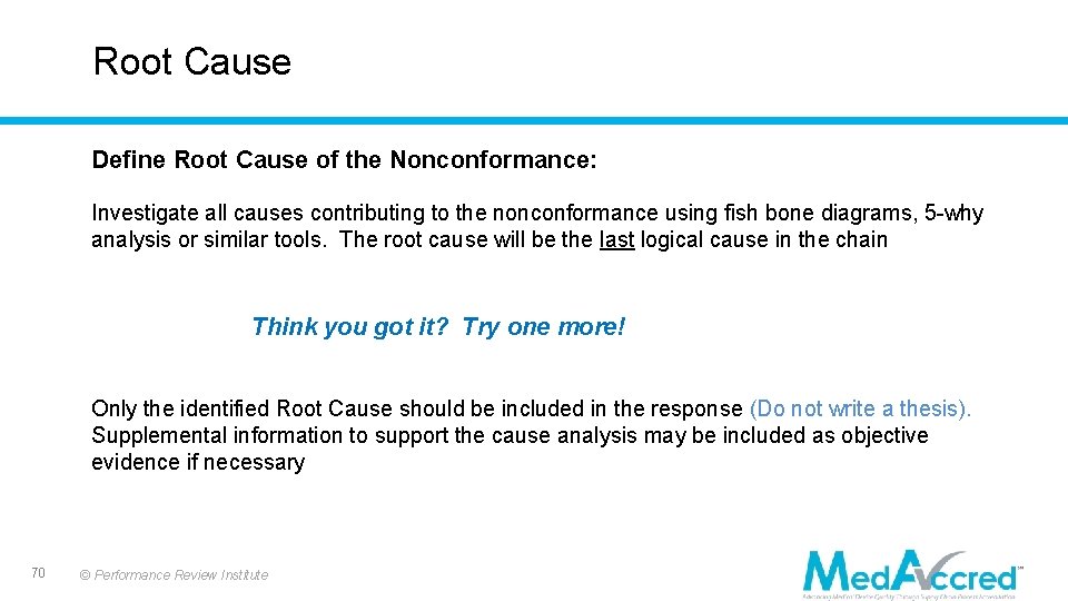 Root Cause Define Root Cause of the Nonconformance: Investigate all causes contributing to the