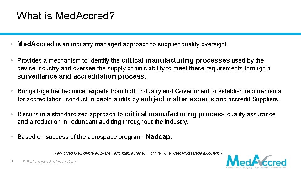 What is Med. Accred? • Med. Accred is an industry managed approach to supplier