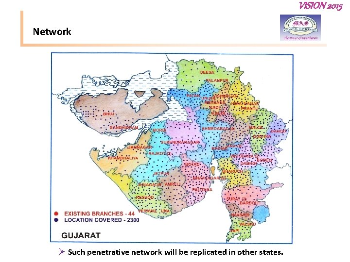 VISION 2015 Network Ø Such penetrative network will be replicated in other states. 