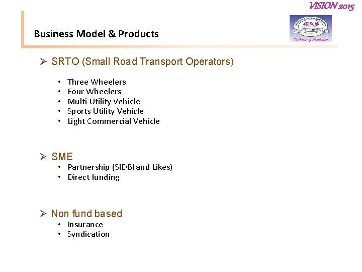 VISION 2015 Business Model & Products Ø SRTO (Small Road Transport Operators) • •