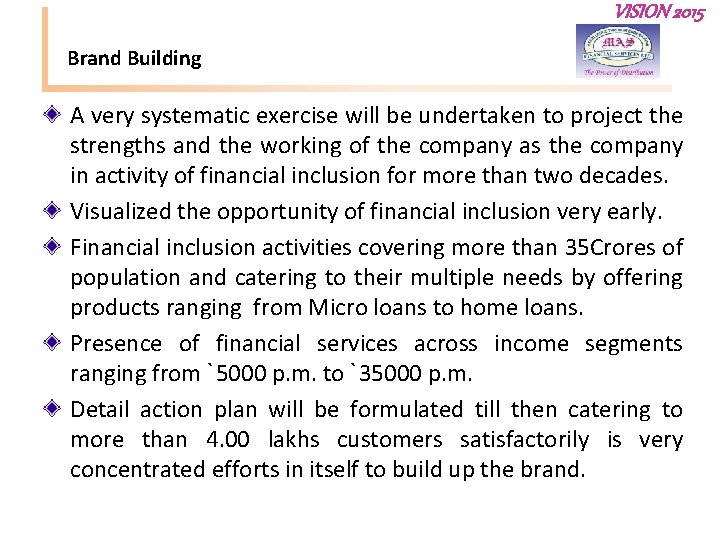 VISION 2015 Brand Building A very systematic exercise will be undertaken to project the