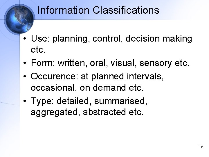 Information Classifications • Use: planning, control, decision making etc. • Form: written, oral, visual,