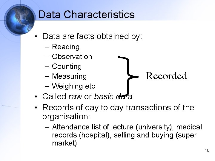 Data Characteristics • Data are facts obtained by: – – – Reading Observation Counting