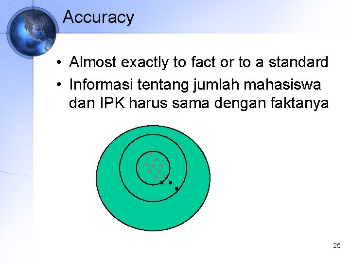 Accuracy • Almost exactly to fact or to a standard • Informasi tentang jumlah