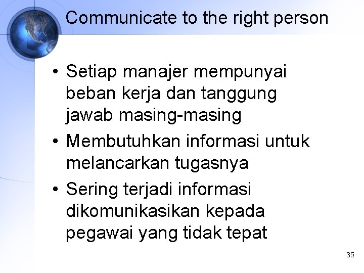 Communicate to the right person • Setiap manajer mempunyai beban kerja dan tanggung jawab