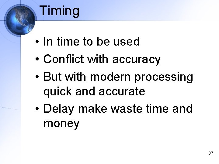 Timing • In time to be used • Conflict with accuracy • But with