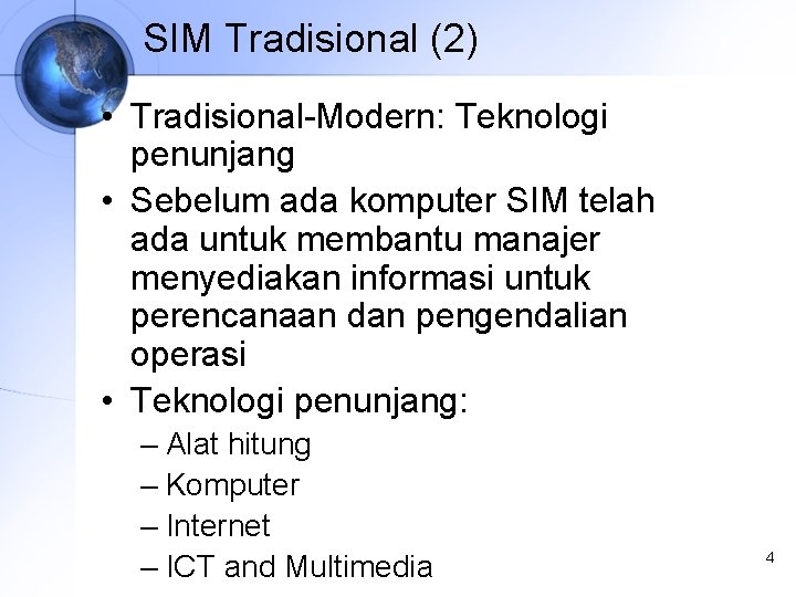 SIM Tradisional (2) • Tradisional-Modern: Teknologi penunjang • Sebelum ada komputer SIM telah ada