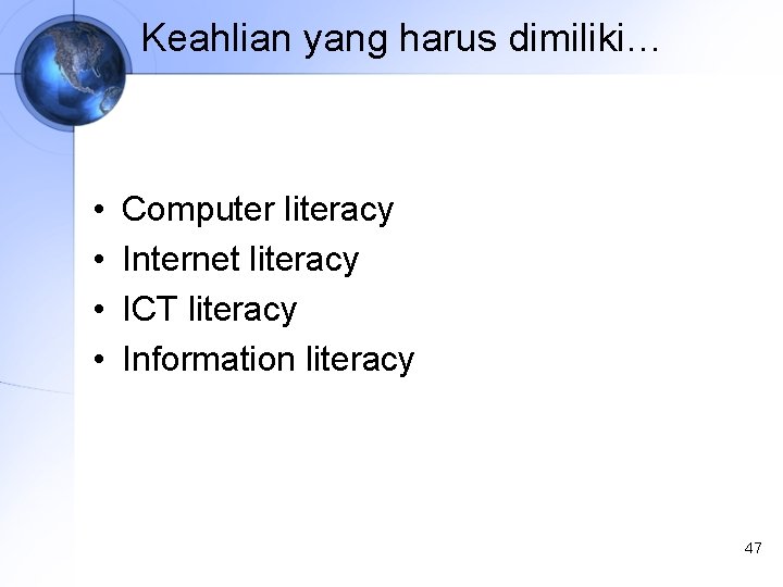 Keahlian yang harus dimiliki… • • Computer literacy Internet literacy ICT literacy Information literacy