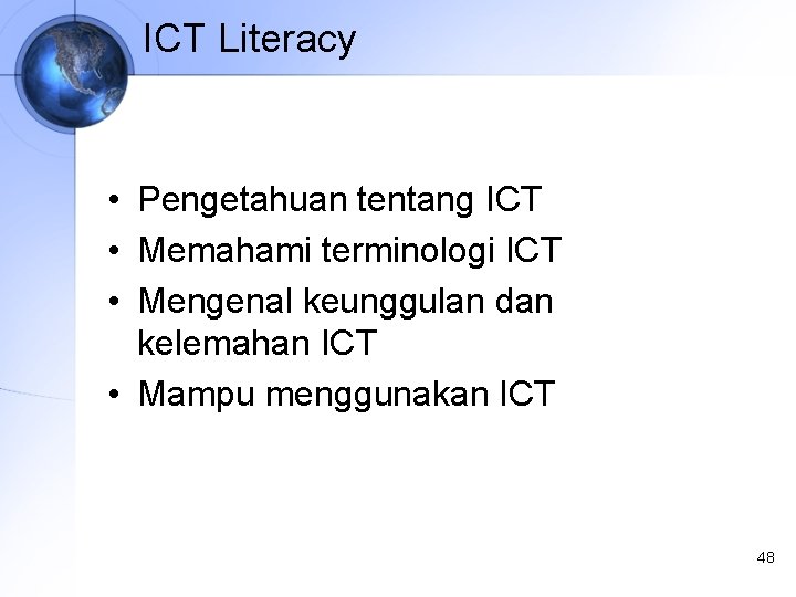 ICT Literacy • Pengetahuan tentang ICT • Memahami terminologi ICT • Mengenal keunggulan dan