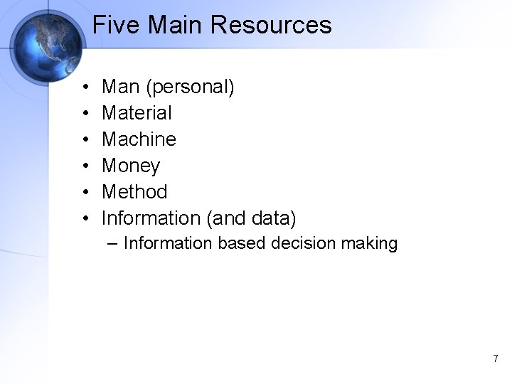 Five Main Resources • • • Man (personal) Material Machine Money Method Information (and