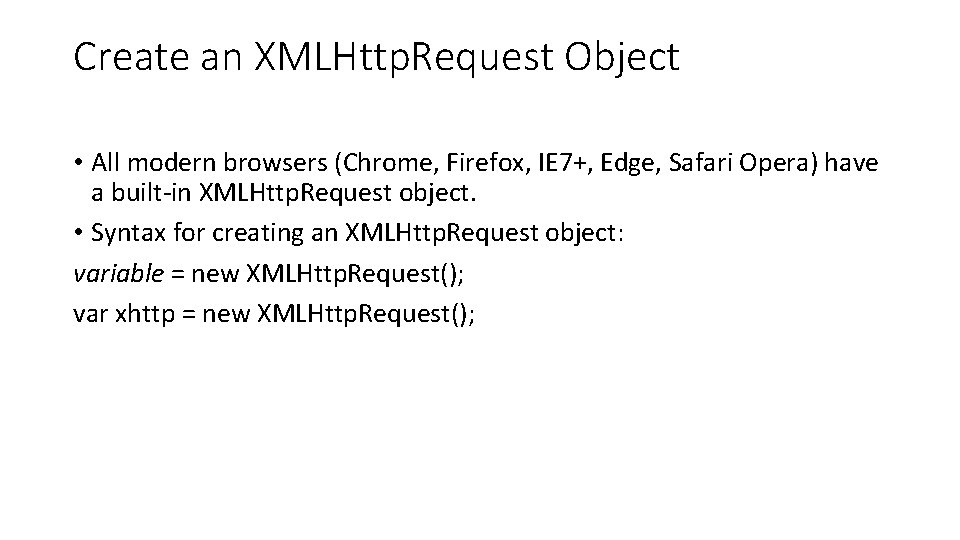 Create an XMLHttp. Request Object • All modern browsers (Chrome, Firefox, IE 7+, Edge,