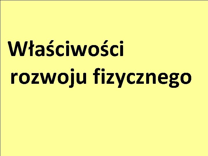 Właściwości rozwoju fizycznego 