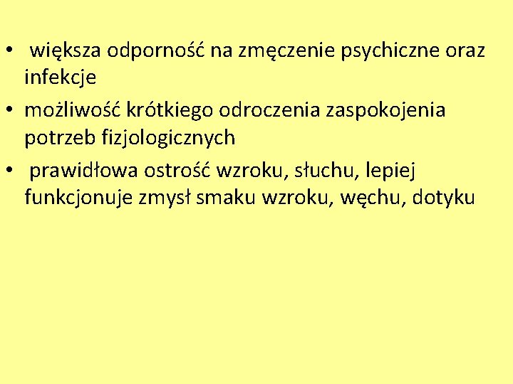  • większa odporność na zmęczenie psychiczne oraz infekcje • możliwość krótkiego odroczenia zaspokojenia