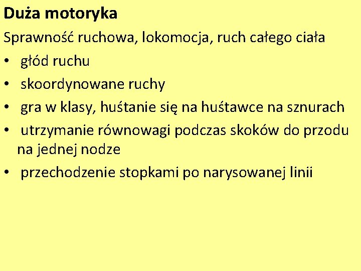 Duża motoryka Sprawność ruchowa, lokomocja, ruch całego ciała • głód ruchu • skoordynowane ruchy