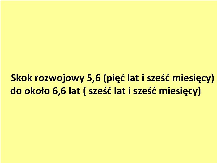 Skok rozwojowy 5, 6 (pięć lat i sześć miesięcy) do około 6, 6 lat