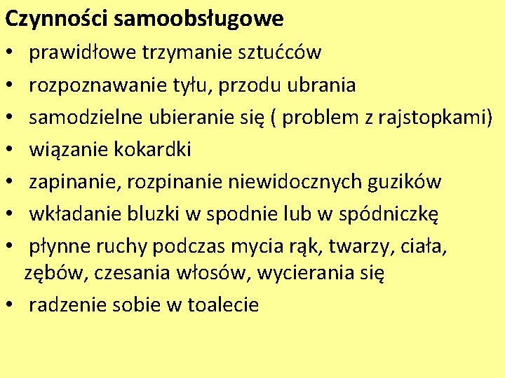 Czynności samoobsługowe prawidłowe trzymanie sztućców rozpoznawanie tyłu, przodu ubrania samodzielne ubieranie się ( problem