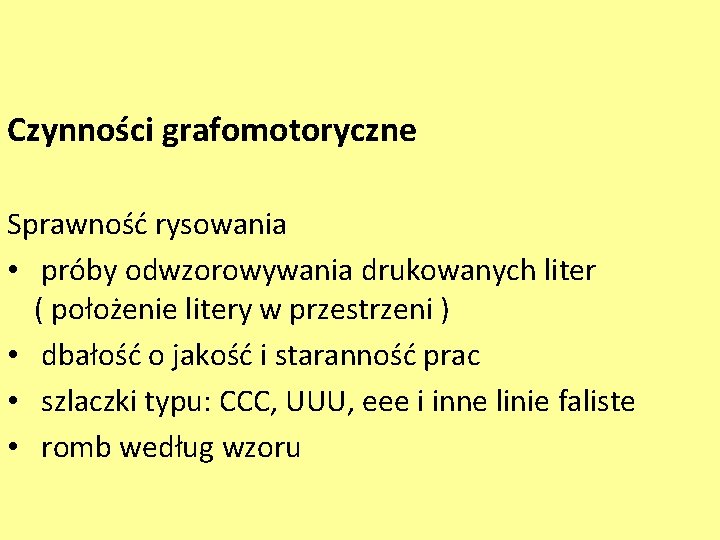 Czynności grafomotoryczne Sprawność rysowania • próby odwzorowywania drukowanych liter ( położenie litery w przestrzeni