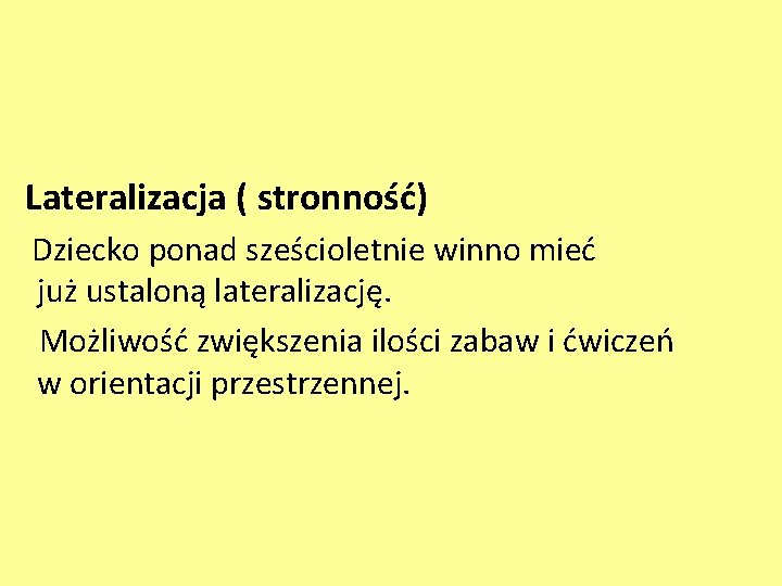 Lateralizacja ( stronność) Dziecko ponad sześcioletnie winno mieć już ustaloną lateralizację. Możliwość zwiększenia ilości