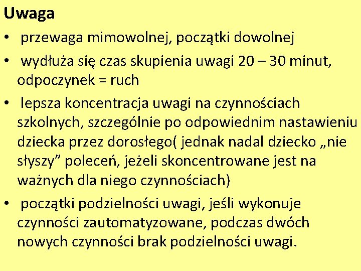 Uwaga • przewaga mimowolnej, początki dowolnej • wydłuża się czas skupienia uwagi 20 –