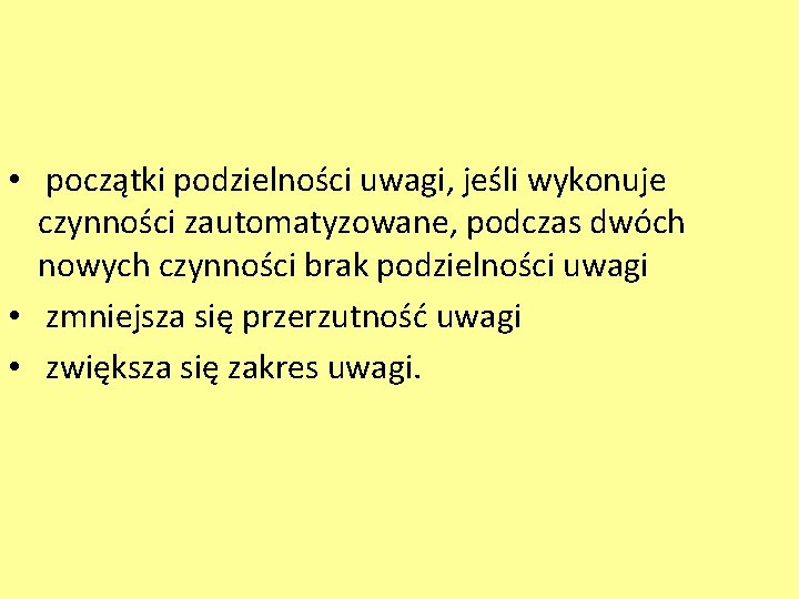  • początki podzielności uwagi, jeśli wykonuje czynności zautomatyzowane, podczas dwóch nowych czynności brak