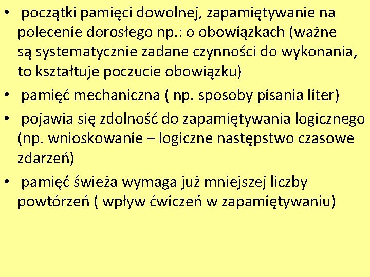  • początki pamięci dowolnej, zapamiętywanie na polecenie dorosłego np. : o obowiązkach (ważne