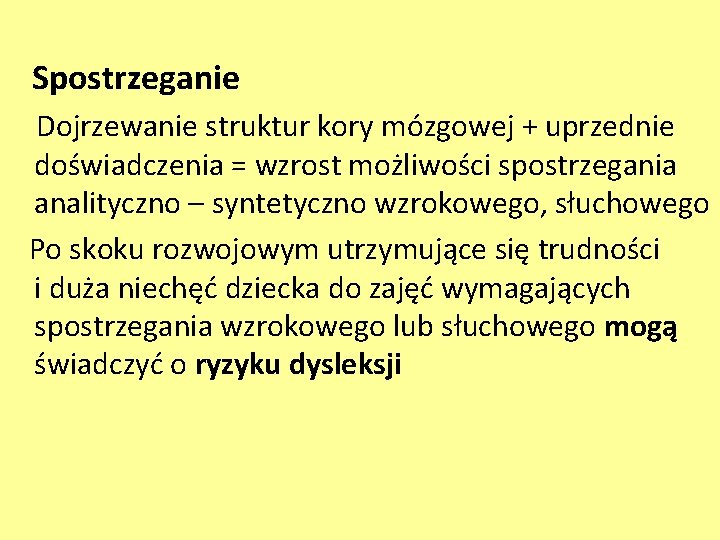 Spostrzeganie Dojrzewanie struktur kory mózgowej + uprzednie doświadczenia = wzrost możliwości spostrzegania analityczno –