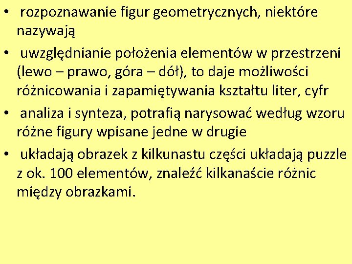  • rozpoznawanie figur geometrycznych, niektóre nazywają • uwzględnianie położenia elementów w przestrzeni (lewo