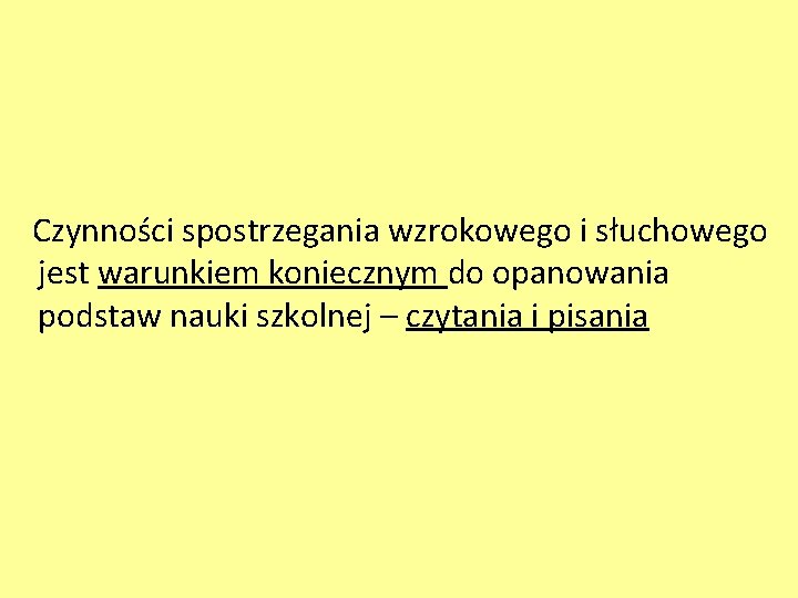 Czynności spostrzegania wzrokowego i słuchowego jest warunkiem koniecznym do opanowania podstaw nauki szkolnej –