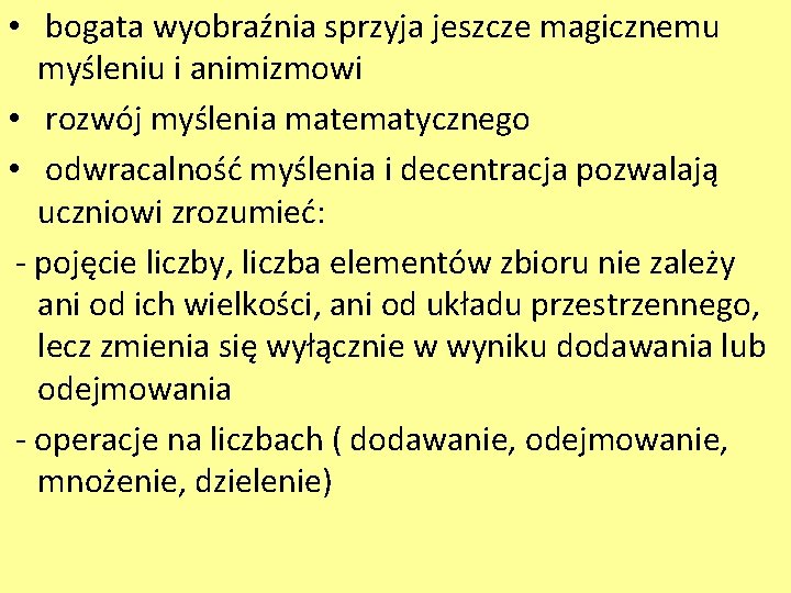  • bogata wyobraźnia sprzyja jeszcze magicznemu myśleniu i animizmowi • rozwój myślenia matematycznego