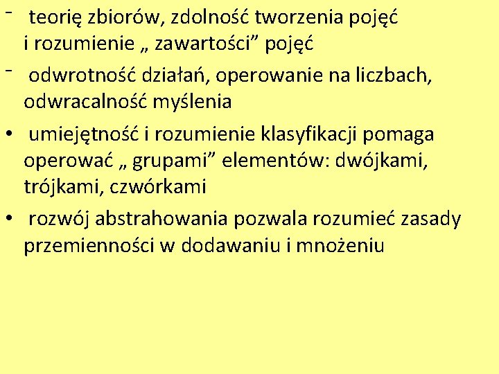 ⁻ teorię zbiorów, zdolność tworzenia pojęć i rozumienie „ zawartości” pojęć ⁻ odwrotność działań,