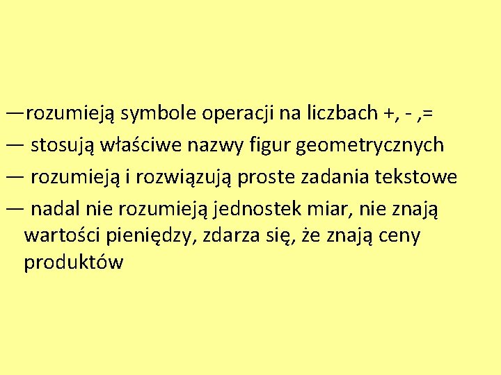 ―rozumieją symbole operacji na liczbach +, - , = ― stosują właściwe nazwy figur