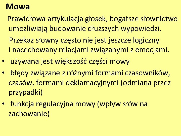 Mowa Prawidłowa artykulacja głosek, bogatsze słownictwo umożliwiają budowanie dłuższych wypowiedzi. Przekaz słowny często nie