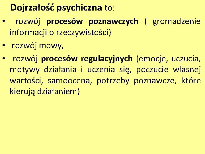 Dojrzałość psychiczna to: rozwój procesów poznawczych ( gromadzenie informacji o rzeczywistości) • rozwój mowy,