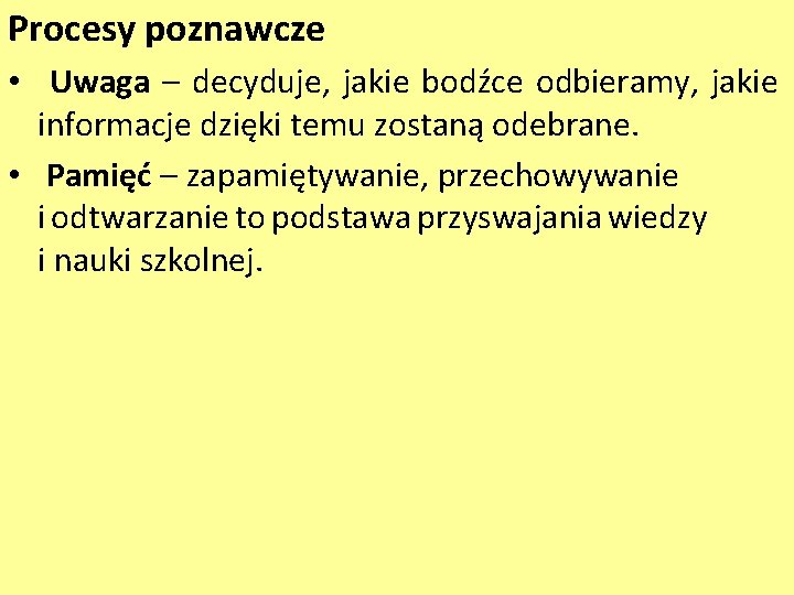 Procesy poznawcze • Uwaga – decyduje, jakie bodźce odbieramy, jakie informacje dzięki temu zostaną