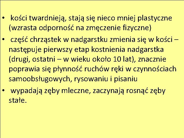 • kości twardnieją, stają się nieco mniej plastyczne (wzrasta odporność na zmęczenie fizyczne)