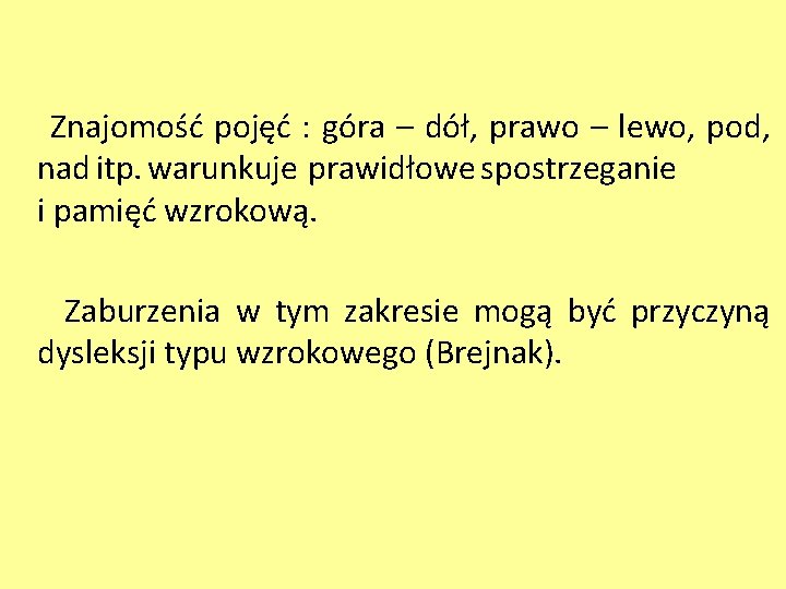 Znajomość pojęć : góra – dół, prawo – lewo, pod, nad itp. warunkuje prawidłowe