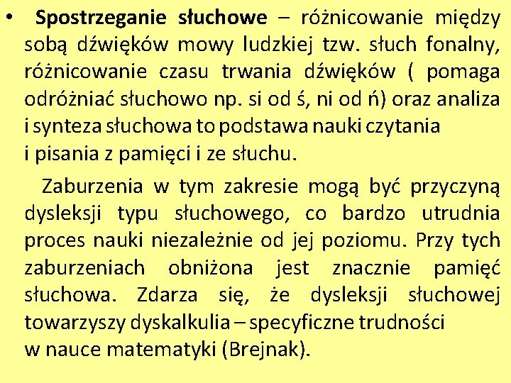  • Spostrzeganie słuchowe – różnicowanie między sobą dźwięków mowy ludzkiej tzw. słuch fonalny,