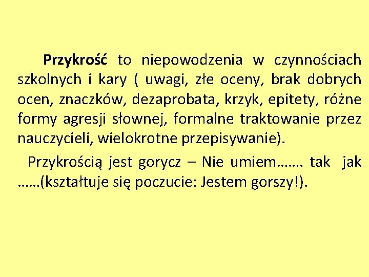 Przykrość to niepowodzenia w czynnościach szkolnych i kary ( uwagi, złe oceny, brak dobrych