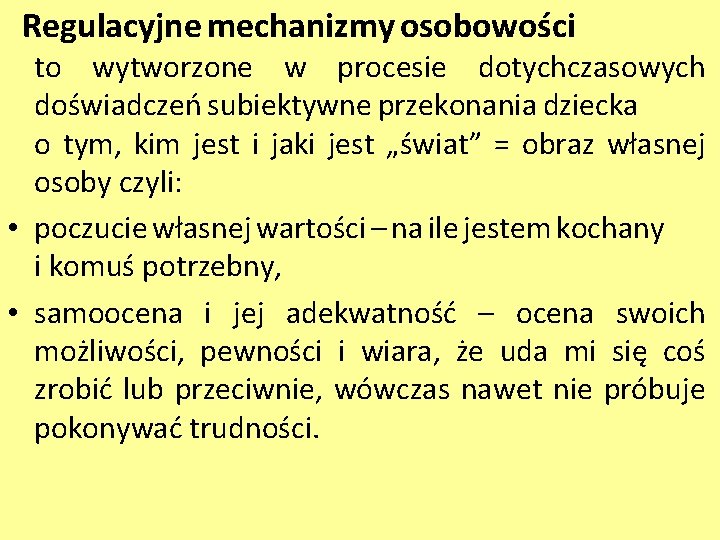 Regulacyjne mechanizmy osobowości to wytworzone w procesie dotychczasowych doświadczeń subiektywne przekonania dziecka o tym,