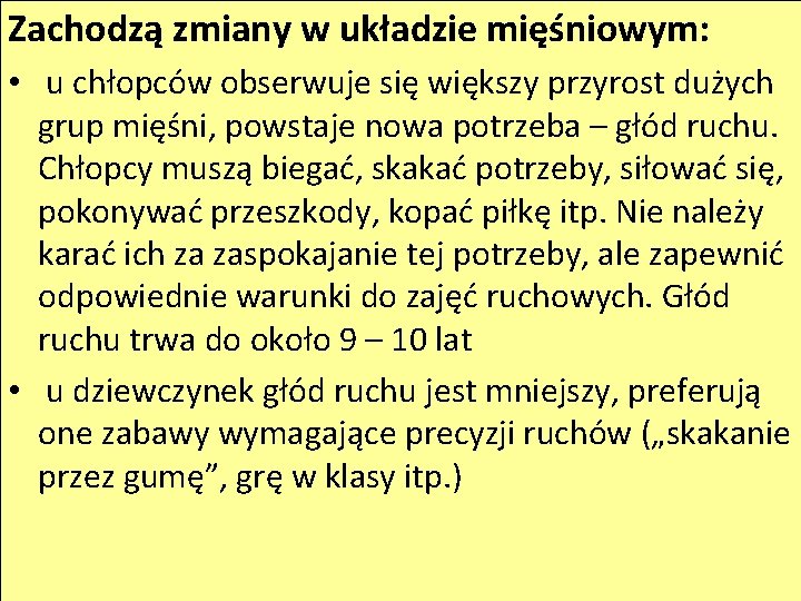 Zachodzą zmiany w układzie mięśniowym: • u chłopców obserwuje się większy przyrost dużych grup